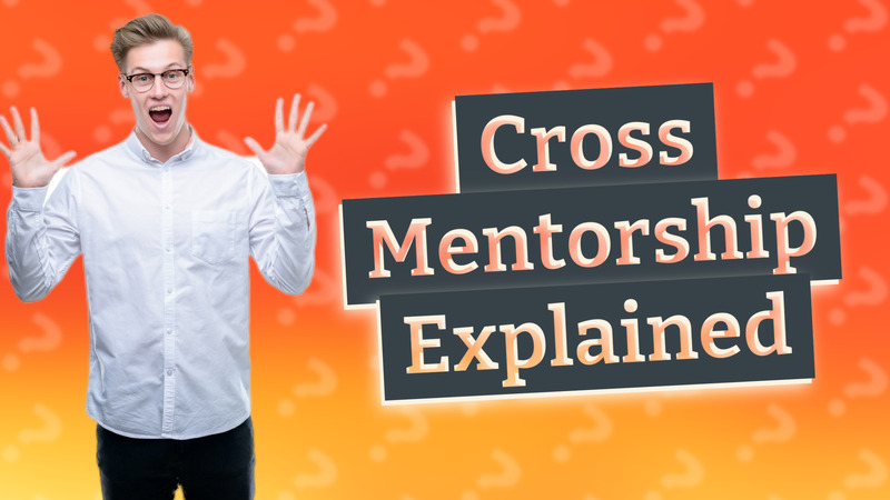 Cross Mentorship Explained