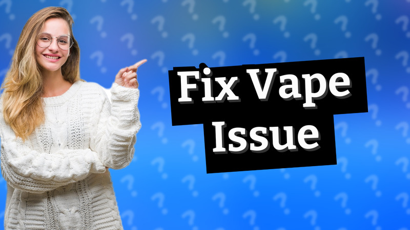 Fix Vape Issue