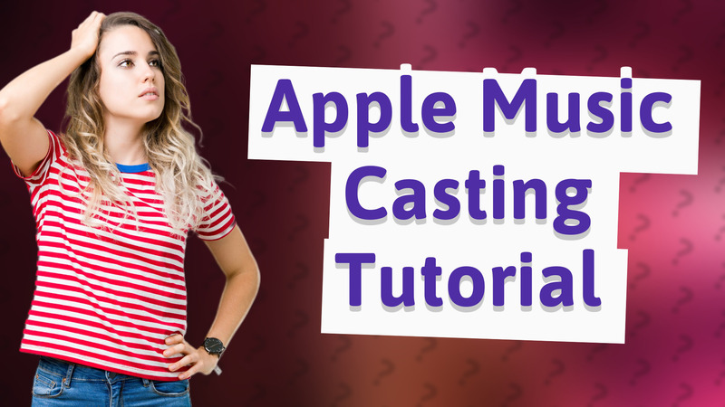 Apple Music Casting Tutorial