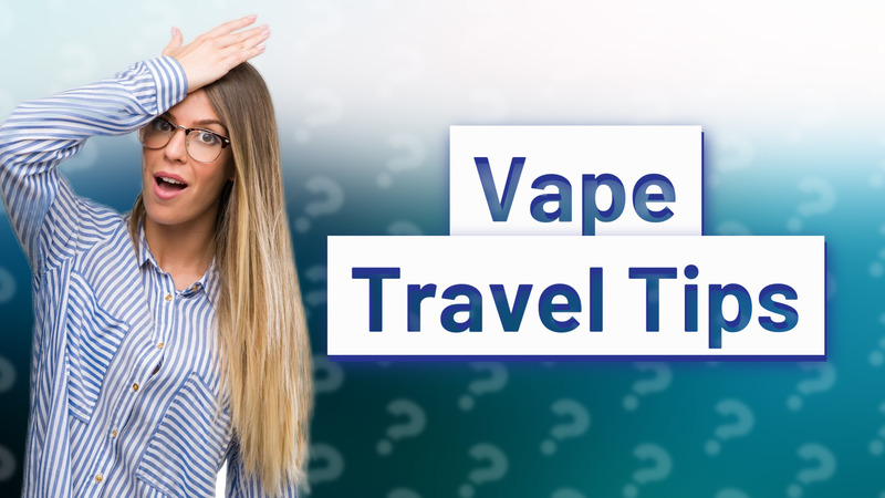 Vape Travel Tips