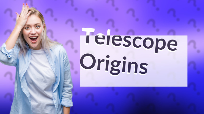 Telescope Origins