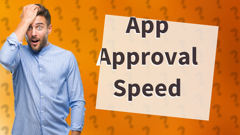 App Approval Speed