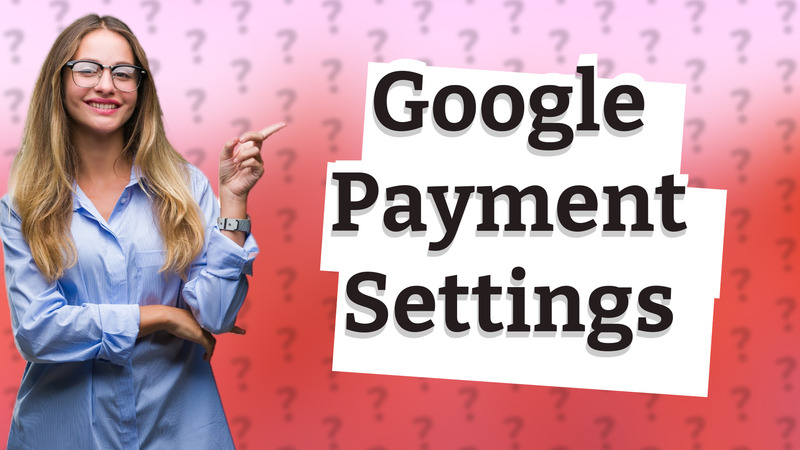 Google Payment Settings