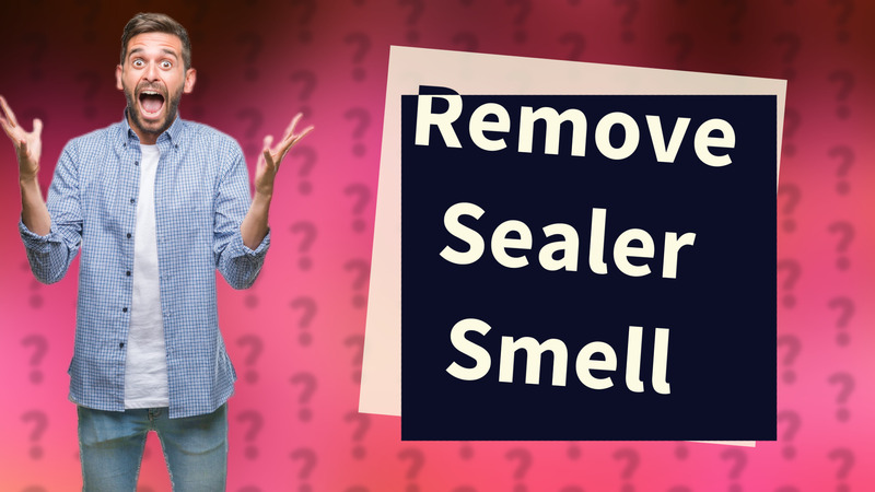Remove Sealer Smell
