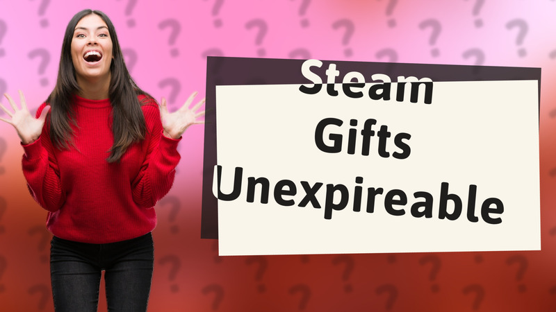 Steam Gifts Unexpireable
