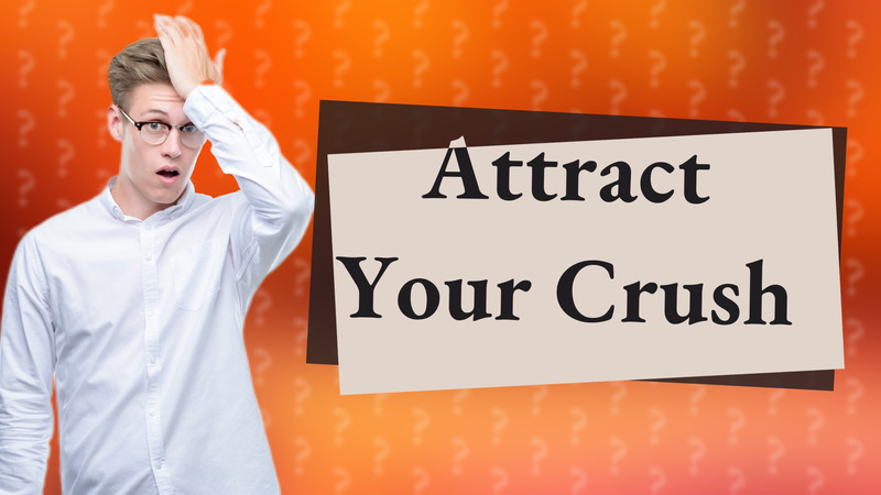Attract Your Crush