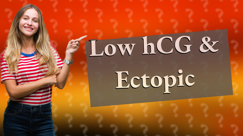 Low hCG & Ectopic