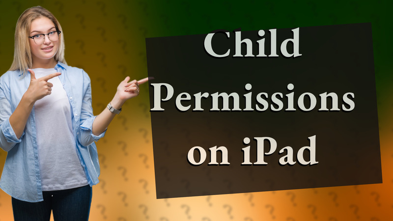 Child Permissions on iPad