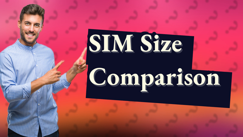 SIM Size Comparison