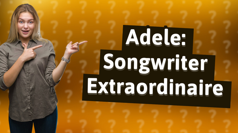 Adele: Songwriter Extraordinaire