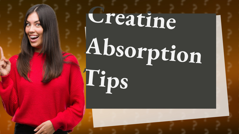 Creatine Absorption Tips