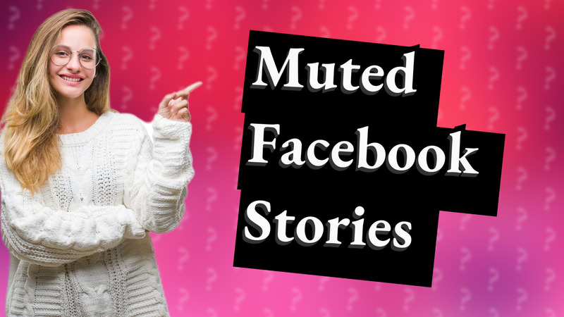 Muted Facebook Stories