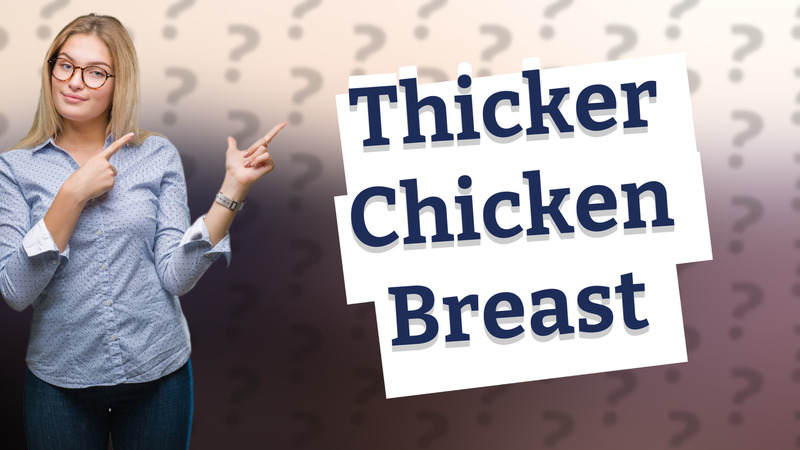 Thicker Chicken Breast