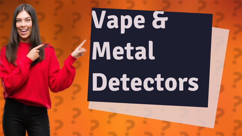 Vape & Metal Detectors