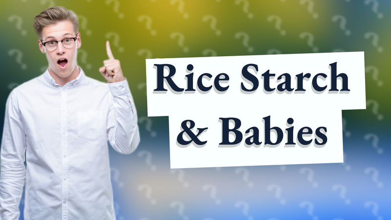 Rice Starch & Babies