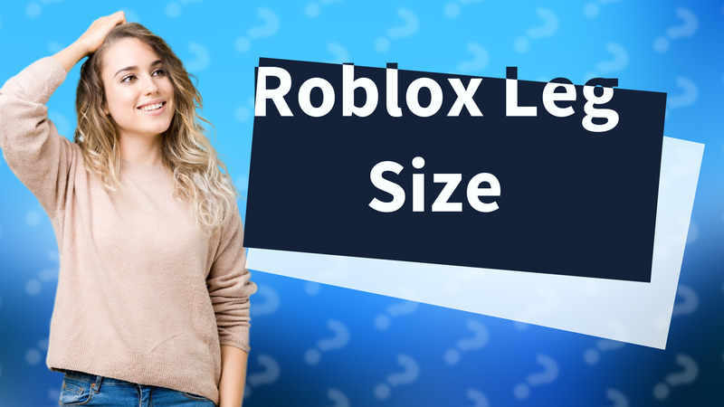 Roblox Leg Size
