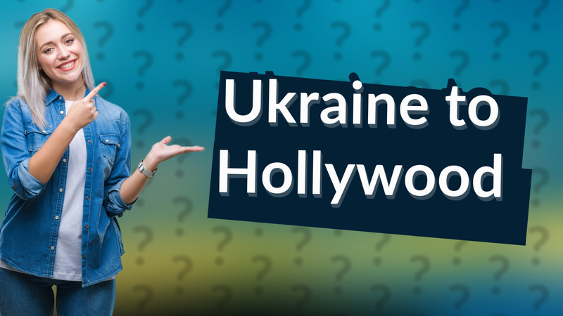 Ukraine to Hollywood