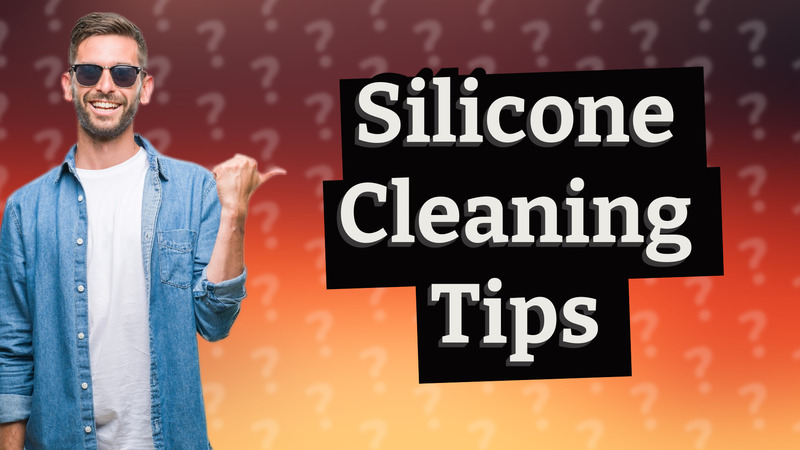 Silicone Cleaning Tips