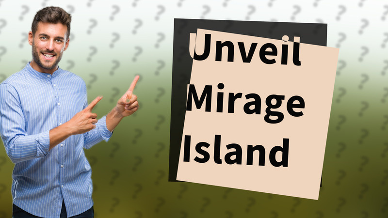 Unveil Mirage Island