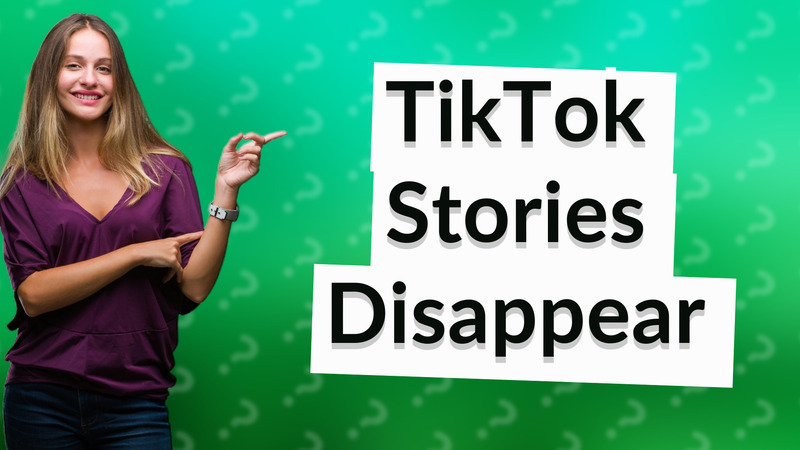 TikTok Stories Disappear