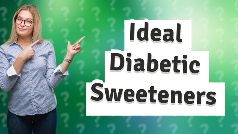 Ideal Diabetic Sweeteners
