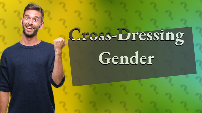 Cross-Dressing Gender