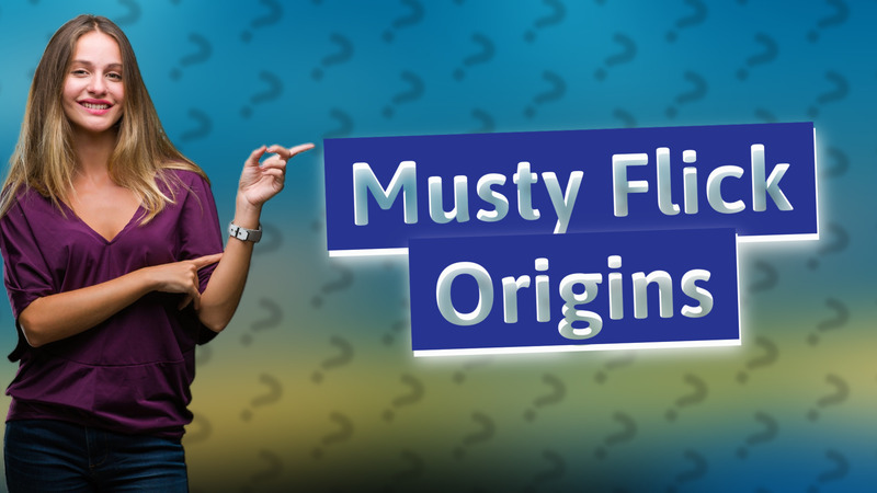 Musty Flick Origins