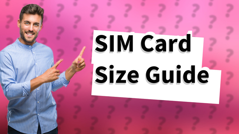 SIM Card Size Guide