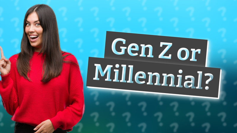 Gen Z or Millennial?