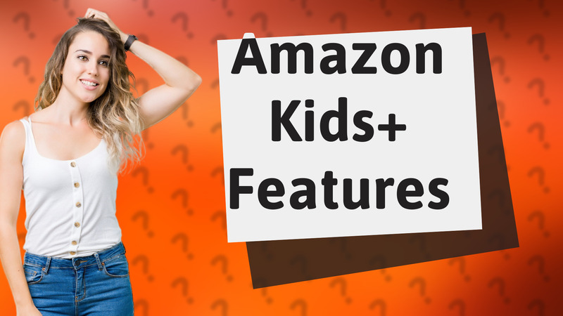 Amazon Kids+ Features