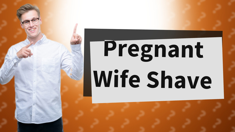 Pregnant Wife Shave