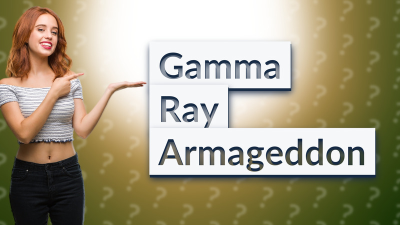 Gamma Ray Armageddon