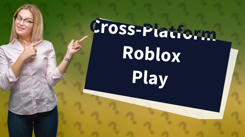 Cross-Platform Roblox Play