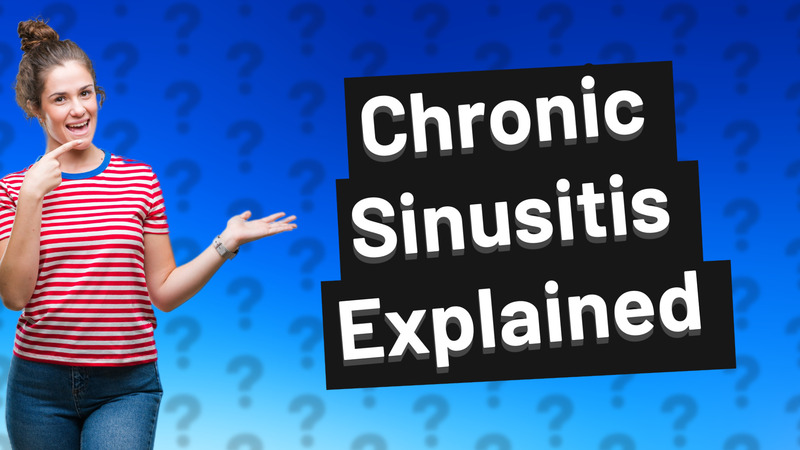 Chronic Sinusitis Explained