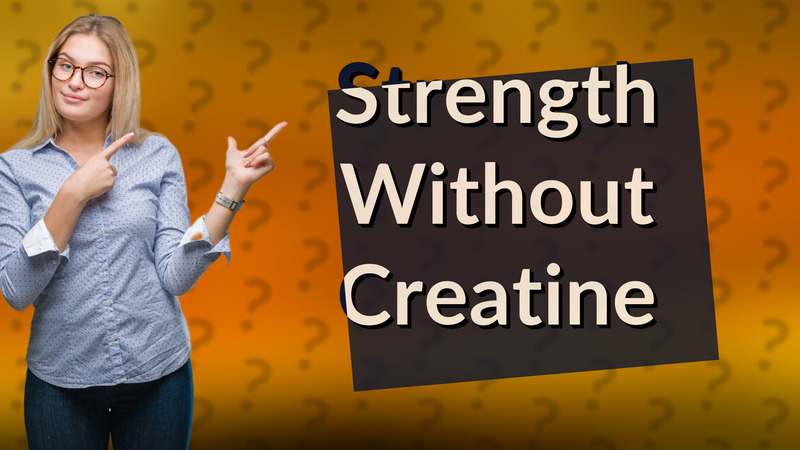 Strength Without Creatine