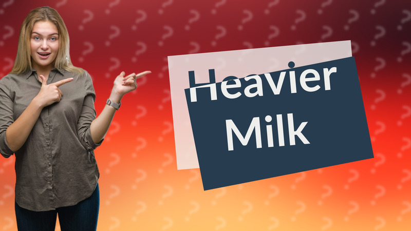 Heavier Milk