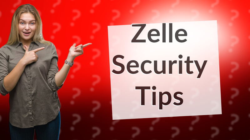Zelle Security Tips