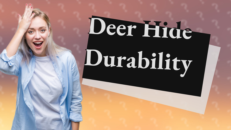 Deer Hide Durability