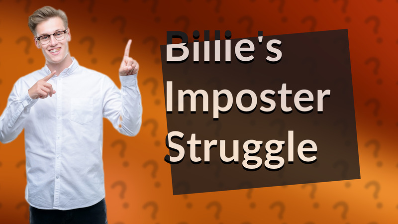 Billie's Imposter Struggle