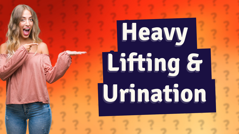 Heavy Lifting & Urination