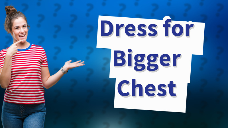 Dress for Bigger Chest
