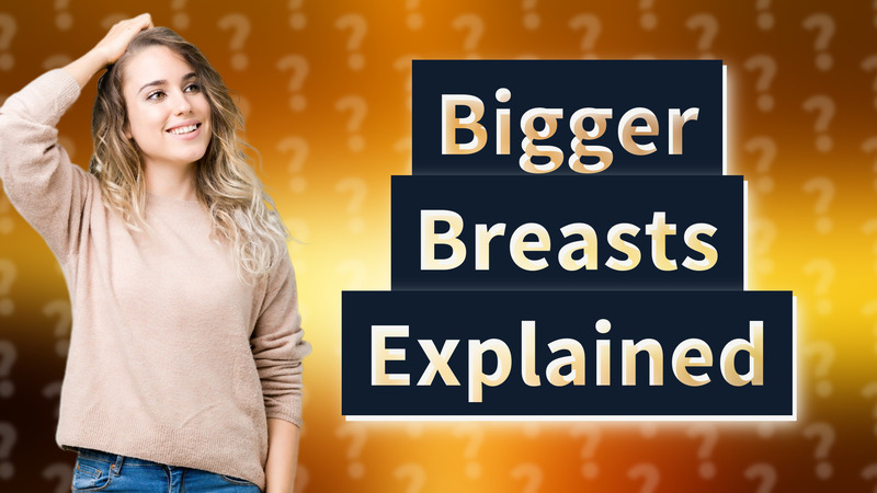 Bigger Breasts Explained