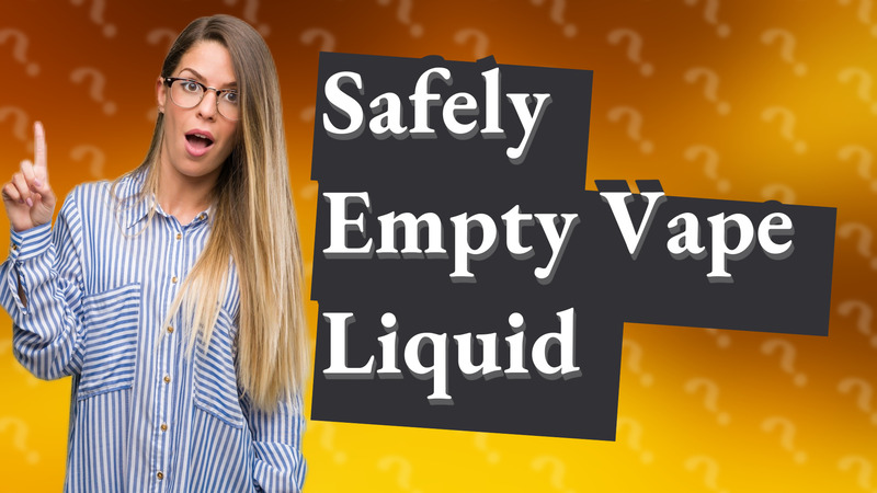 Safely Empty Vape Liquid