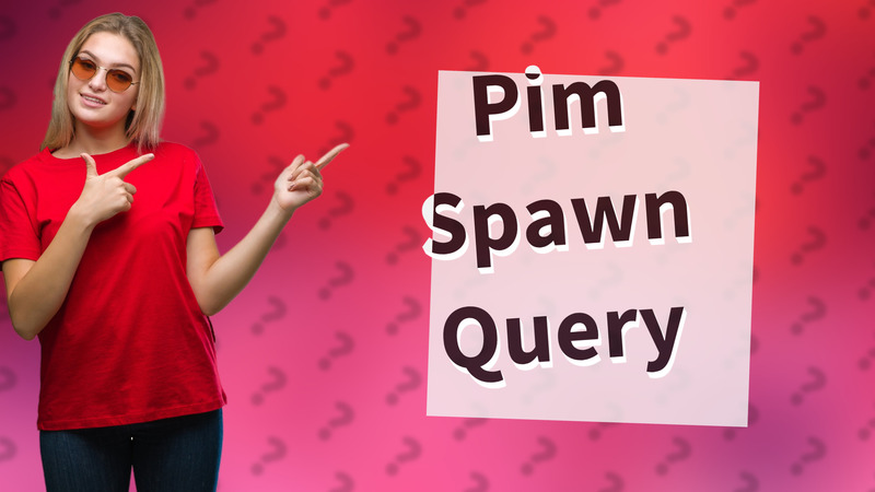 Pim Spawn Query