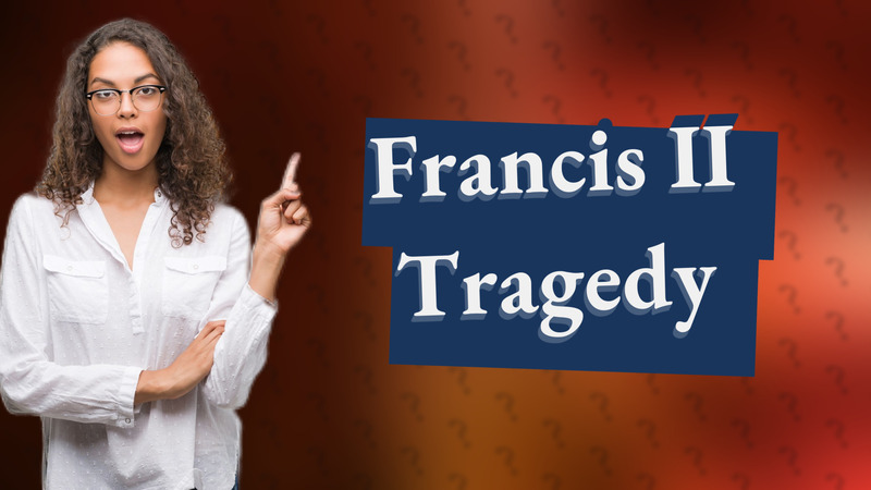 Francis II Tragedy