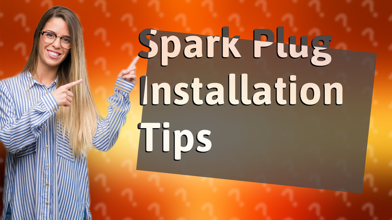 Spark Plug Installation Tips