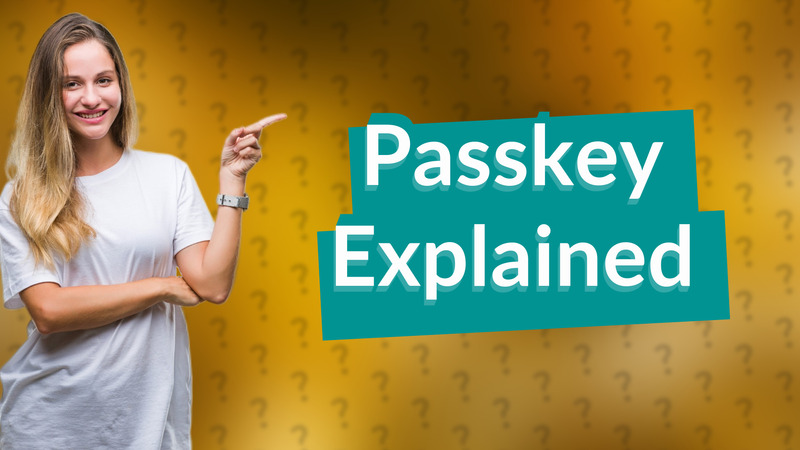 Passkey Explained