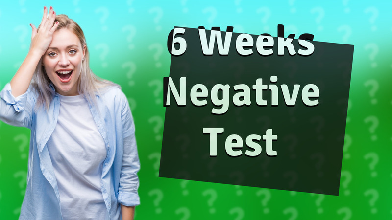 6 Weeks Negative Test