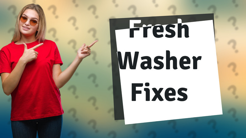 Fresh Washer Fixes