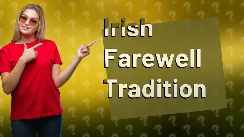 Irish Farewell Tradition